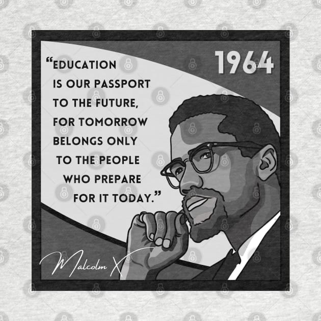 Quote: Malcolm X - "Education is a passport to the future..." in Black & White by History Tees